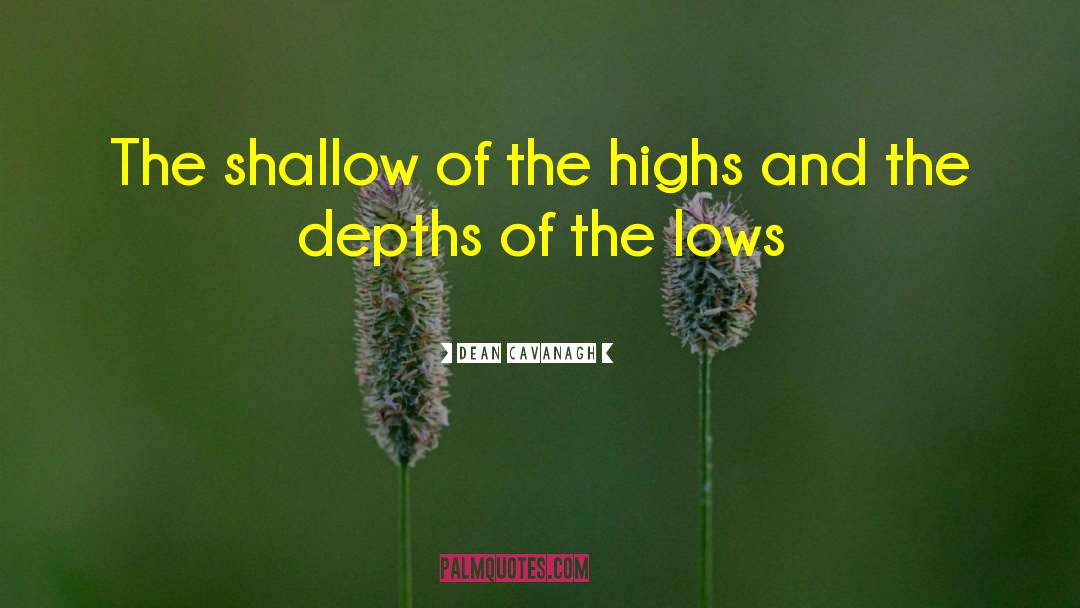 Shallowness quotes by Dean Cavanagh