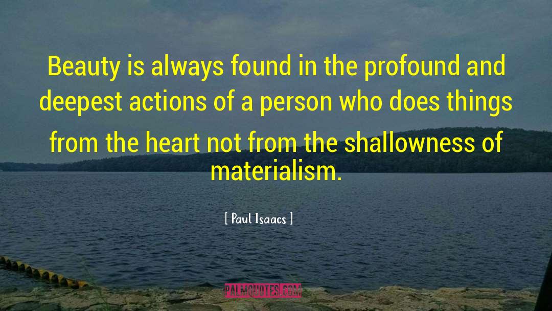 Shallowness quotes by Paul Isaacs