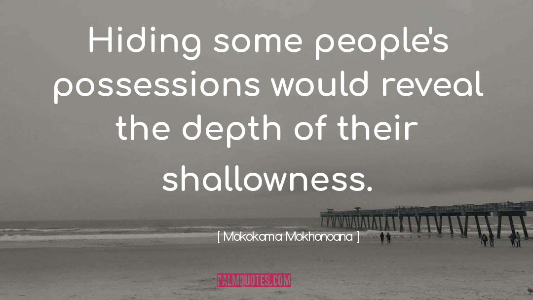 Shallowness quotes by Mokokoma Mokhonoana