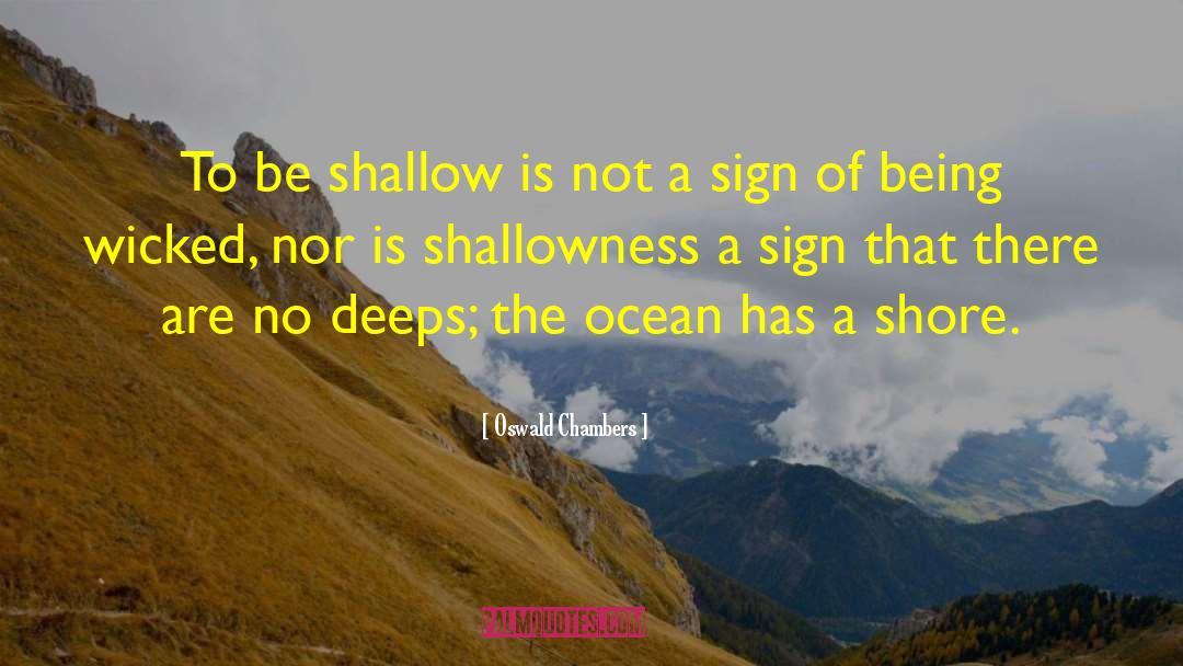 Shallowness quotes by Oswald Chambers