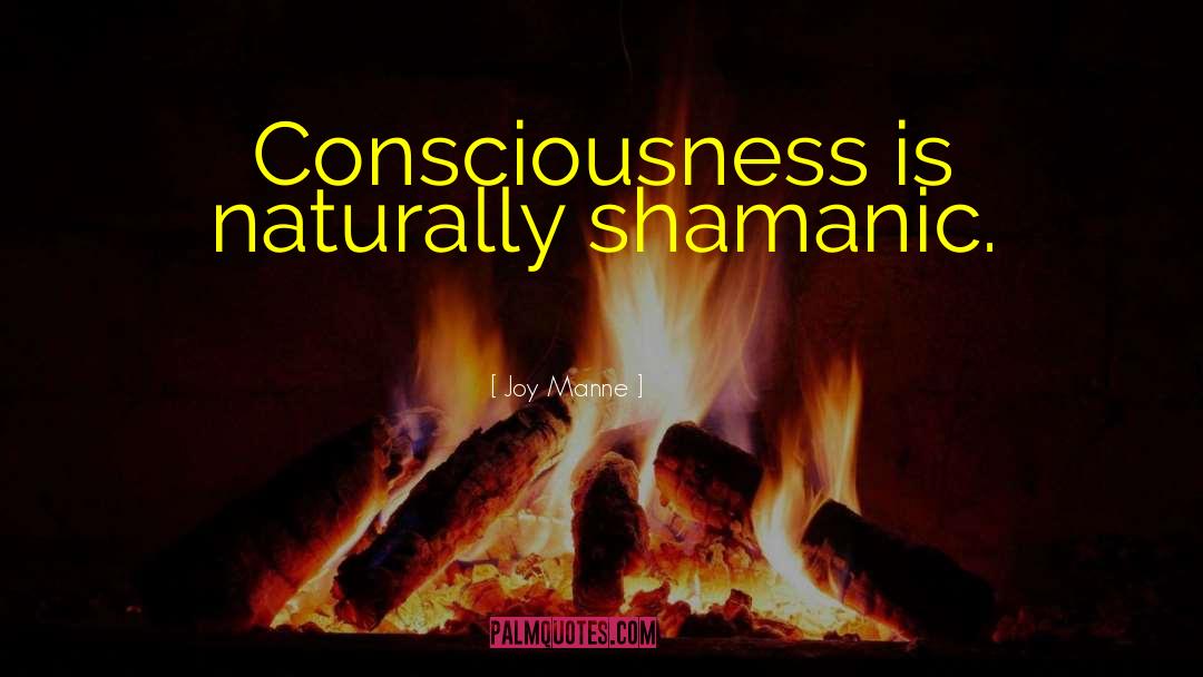 Shamanic quotes by Joy Manne