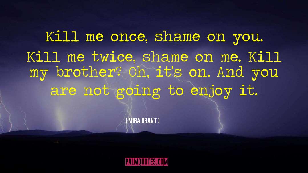 Shame On You quotes by Mira Grant