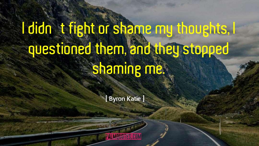 Shaming quotes by Byron Katie