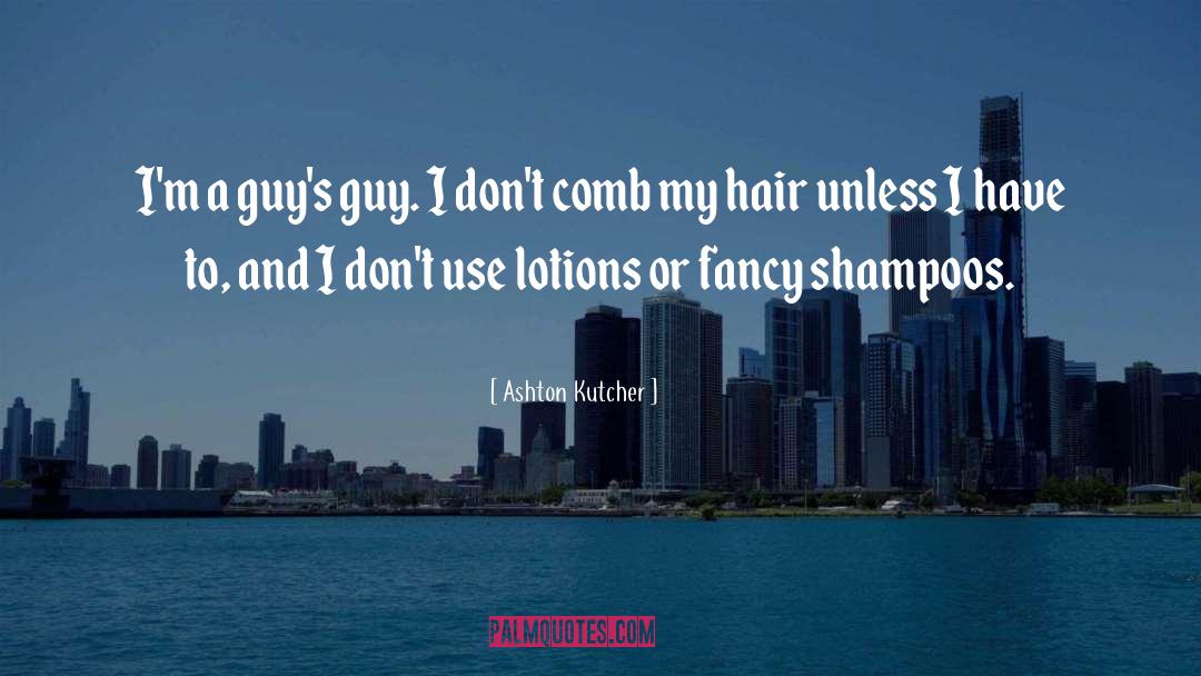 Shampoo quotes by Ashton Kutcher