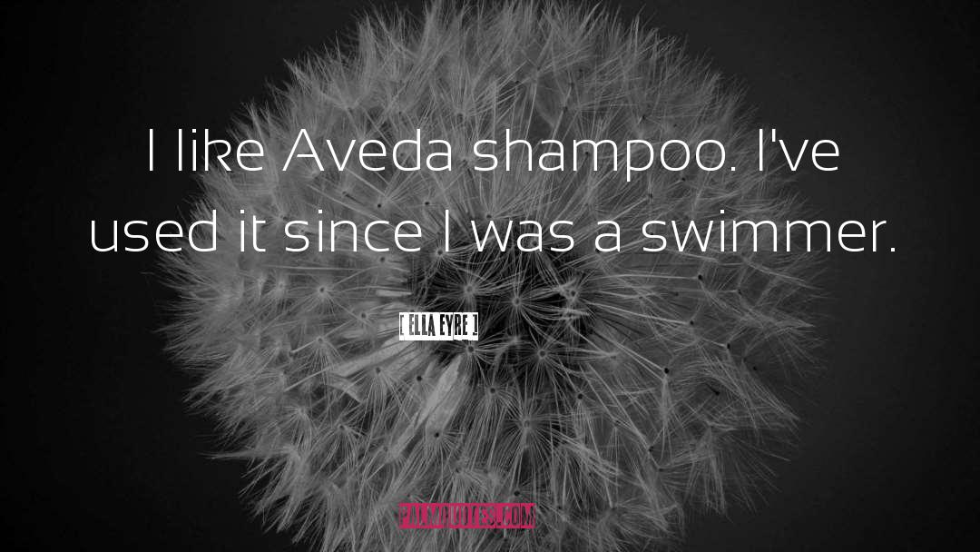 Shampoo quotes by Ella Eyre