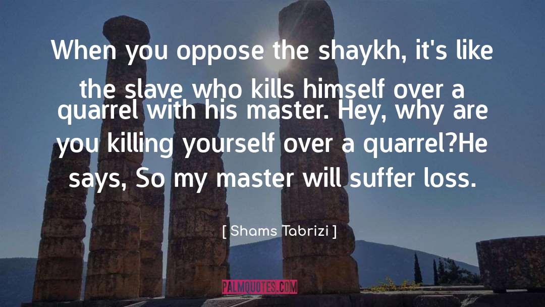 Shams quotes by Shams Tabrizi