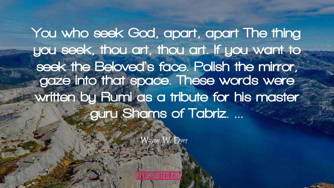 Shams Tabrizi quotes by Wayne W. Dyer
