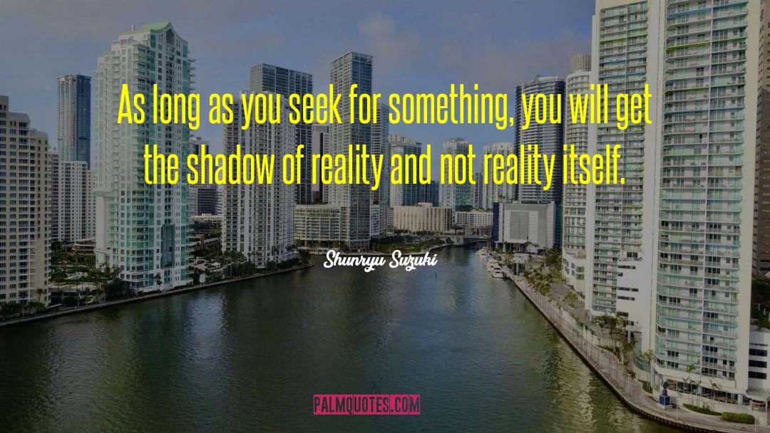 Shape Reality quotes by Shunryu Suzuki