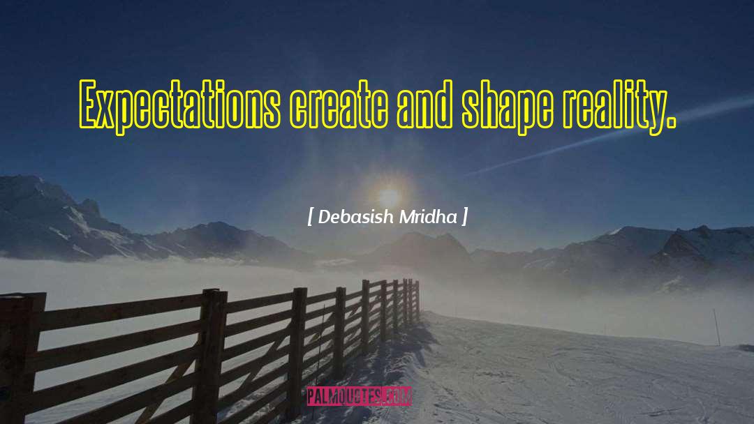 Shape Reality quotes by Debasish Mridha