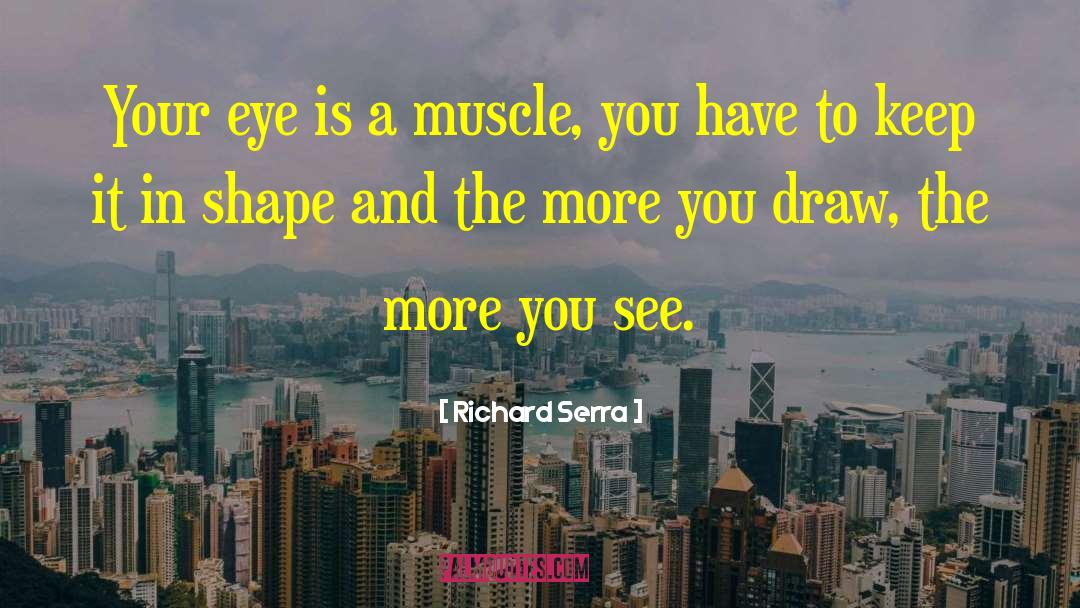 Shape Your Dreams quotes by Richard Serra