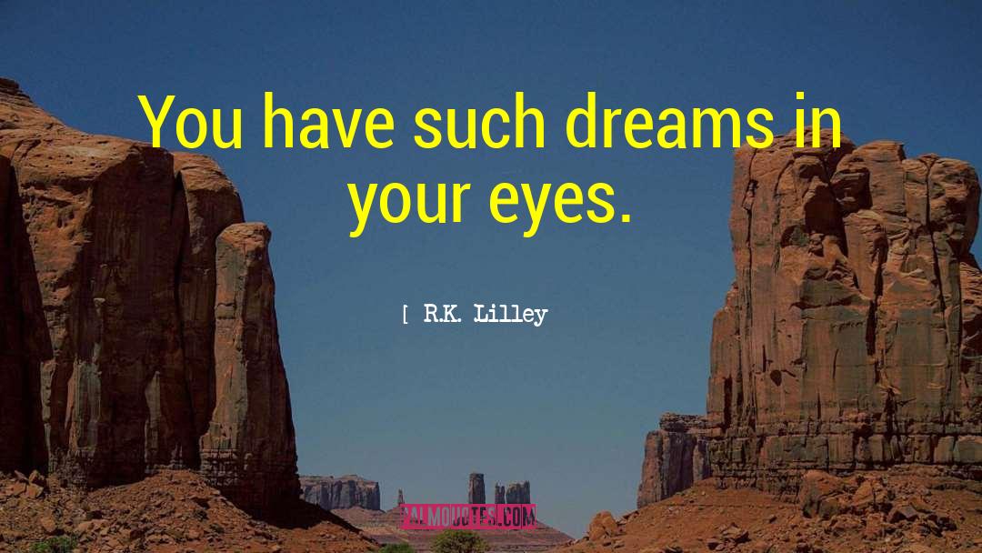 Shape Your Dreams quotes by R.K. Lilley