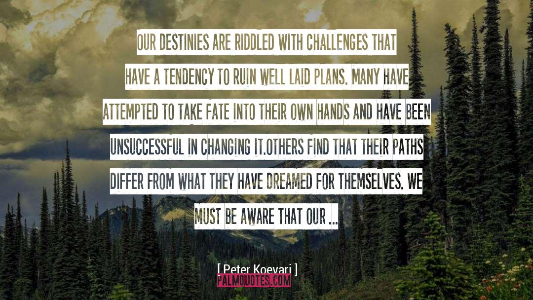Shaping Our Own Destiny quotes by Peter Koevari