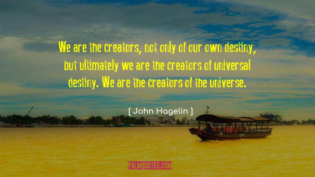 Shaping Our Own Destiny quotes by John Hagelin