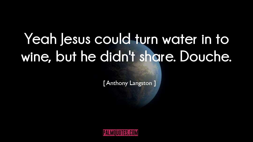 Share quotes by Anthony Langston