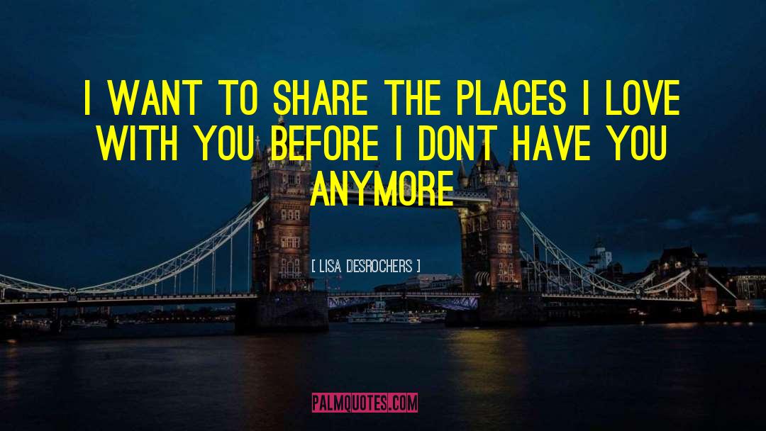 Share With Others quotes by Lisa Desrochers