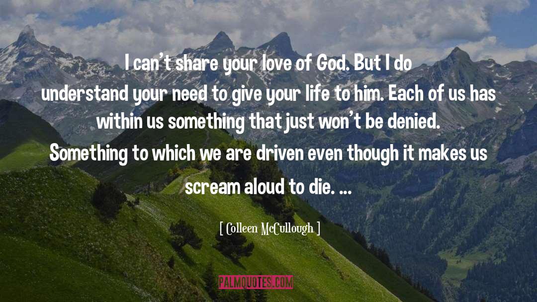 Share Your Love quotes by Colleen McCullough