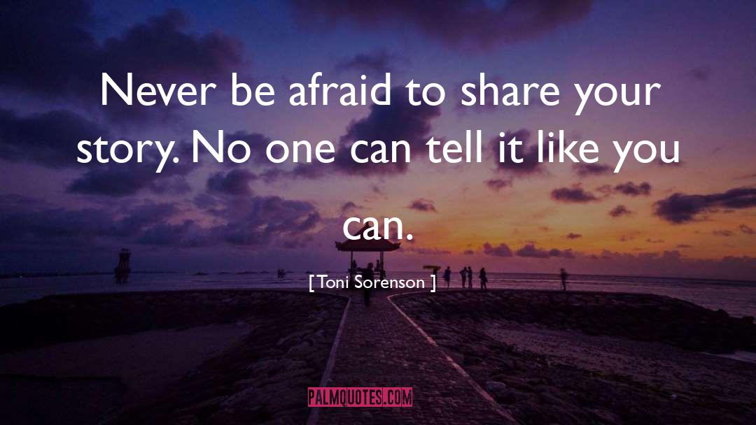 Share Your Story quotes by Toni Sorenson