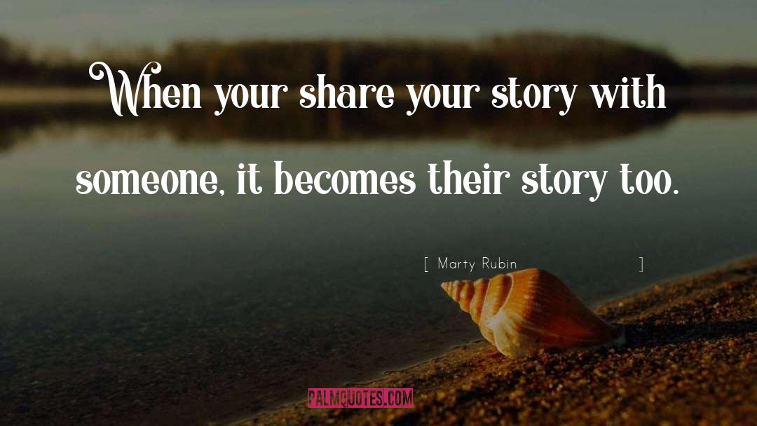 Share Your Story quotes by Marty Rubin