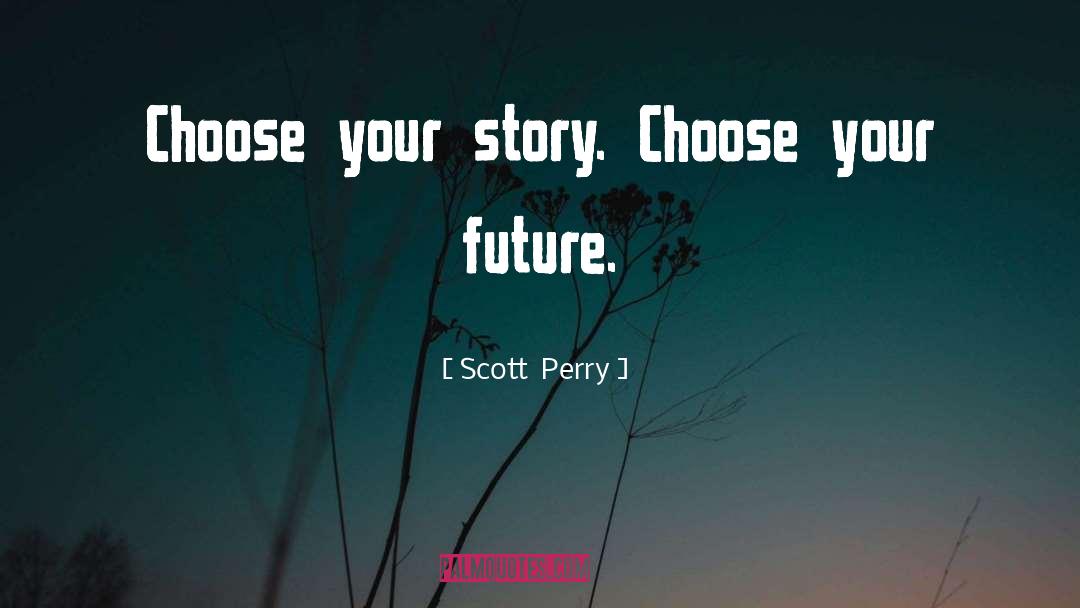 Share Your Story quotes by Scott  Perry