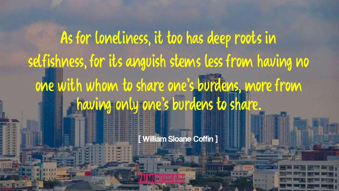 Shared Burdens quotes by William Sloane Coffin