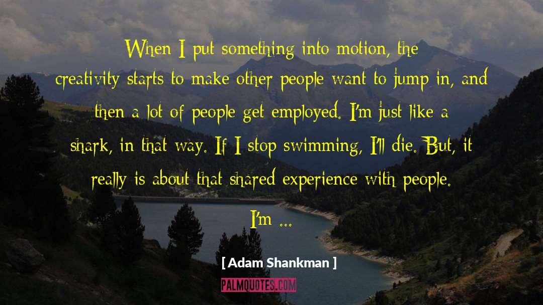 Shared Experience quotes by Adam Shankman