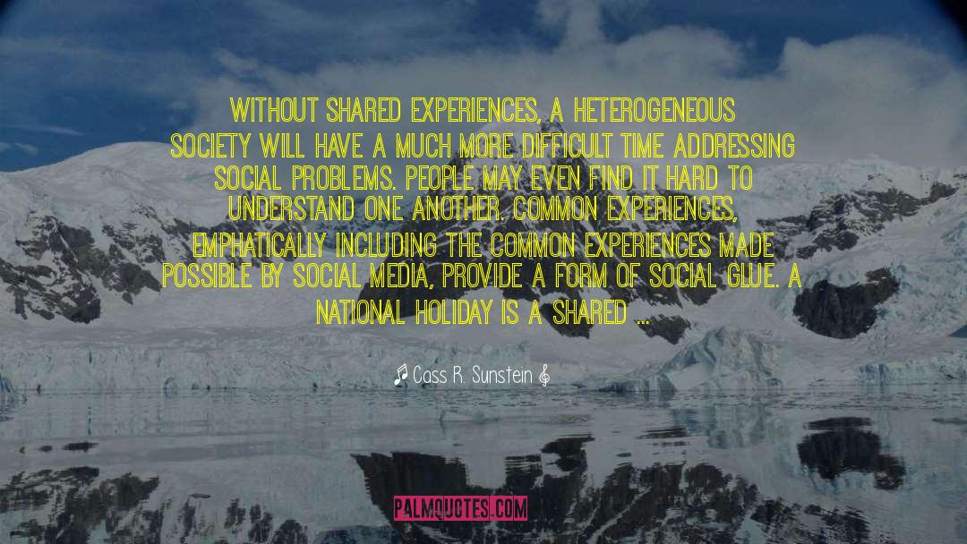 Shared Experiences quotes by Cass R. Sunstein