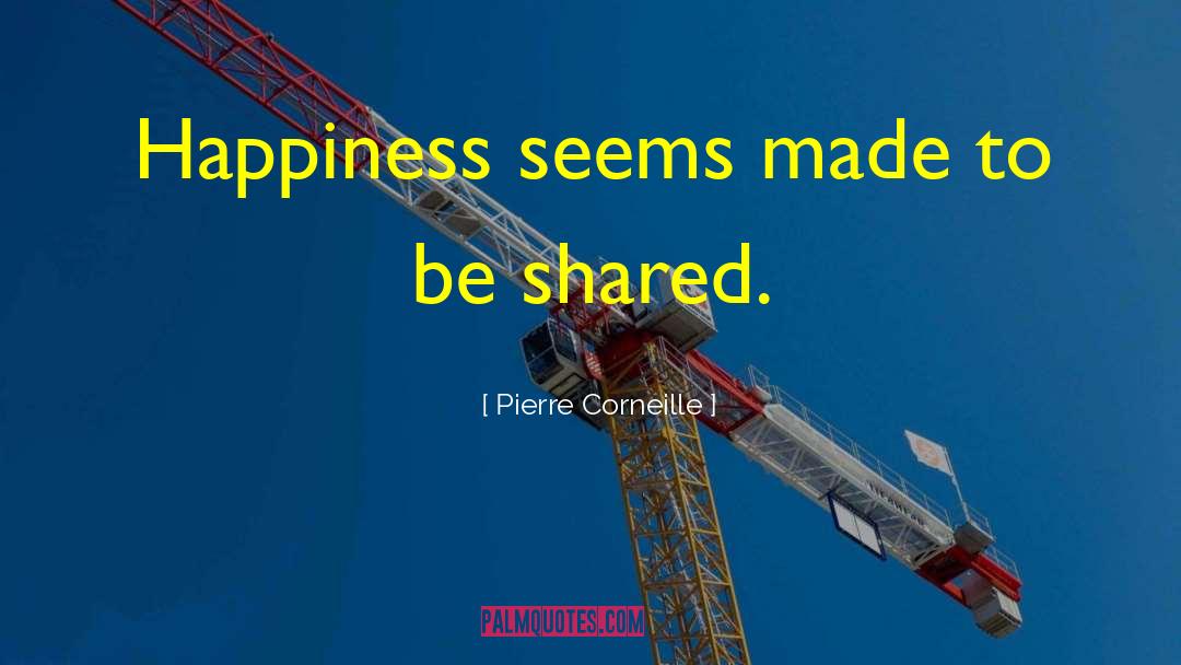 Shared Happiness quotes by Pierre Corneille