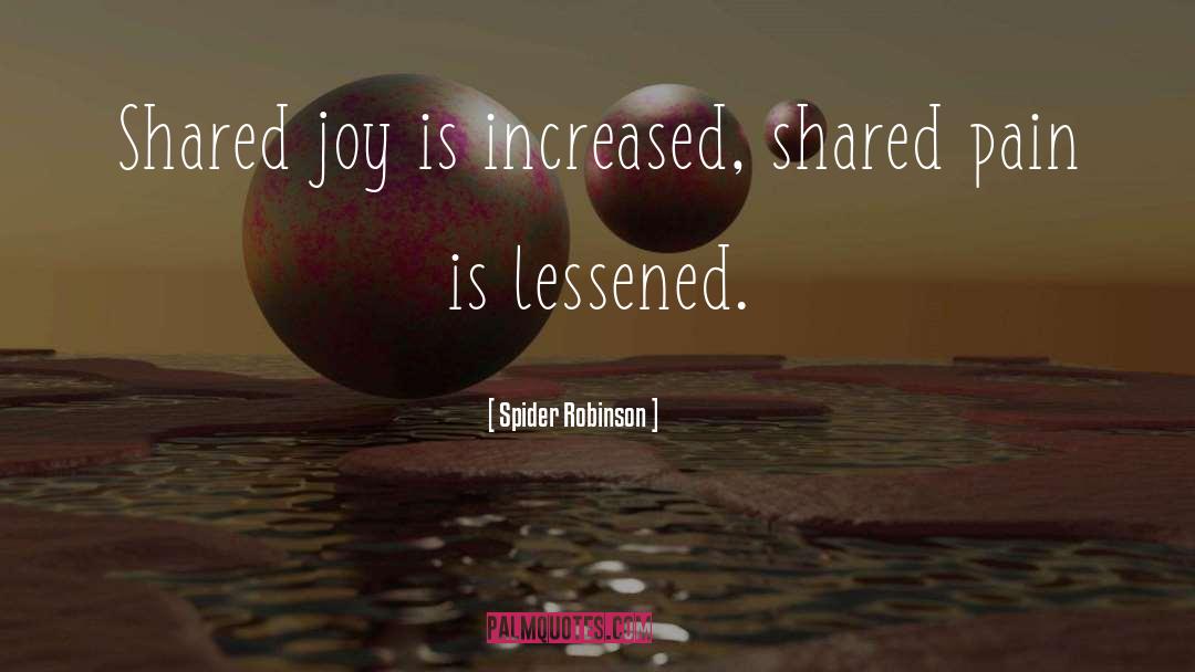 Shared Joy quotes by Spider Robinson