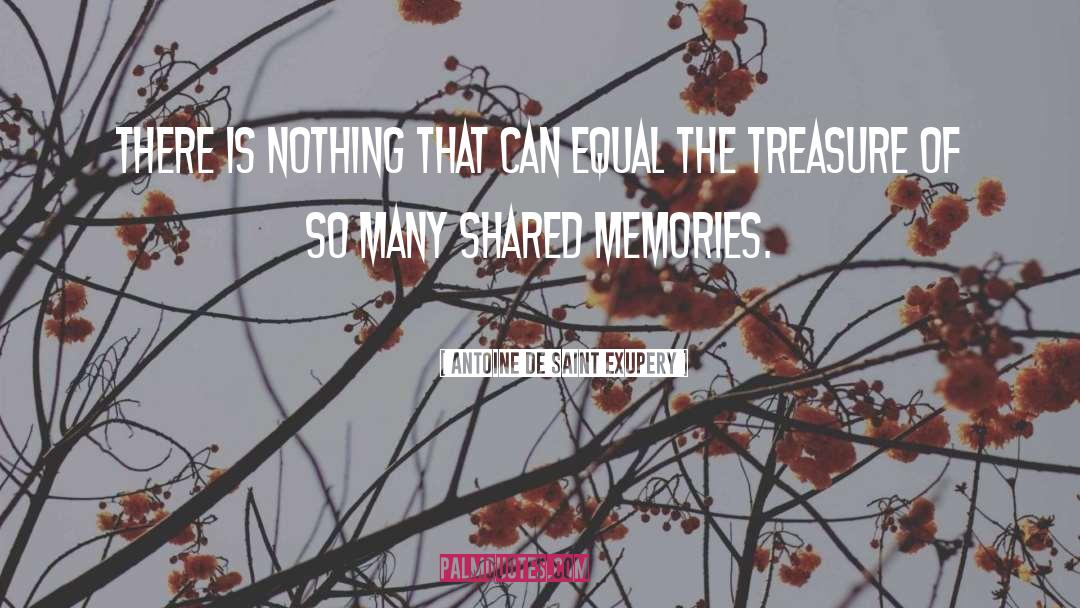 Shared Memories quotes by Antoine De Saint Exupery