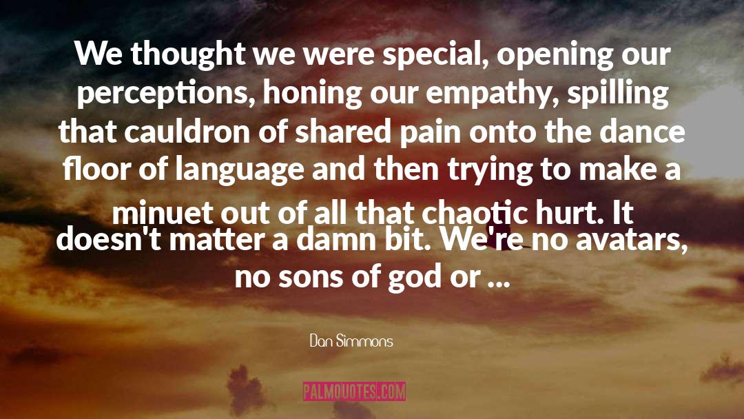 Shared Pain quotes by Dan Simmons