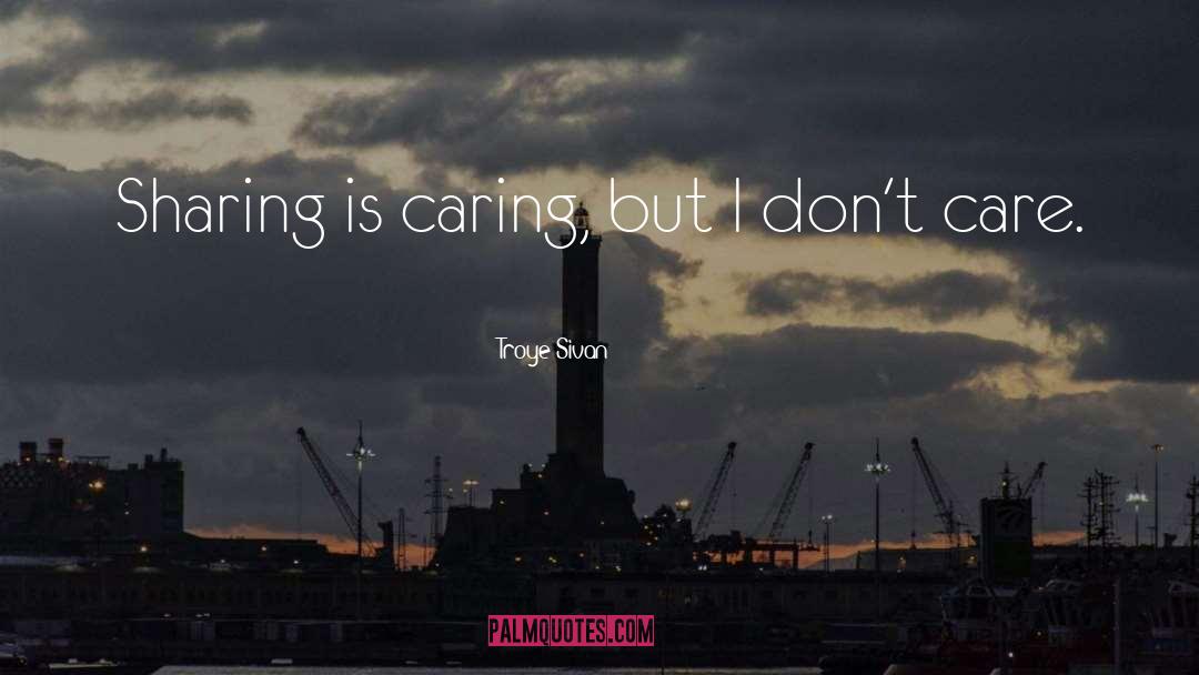 Sharing Is Caring quotes by Troye Sivan