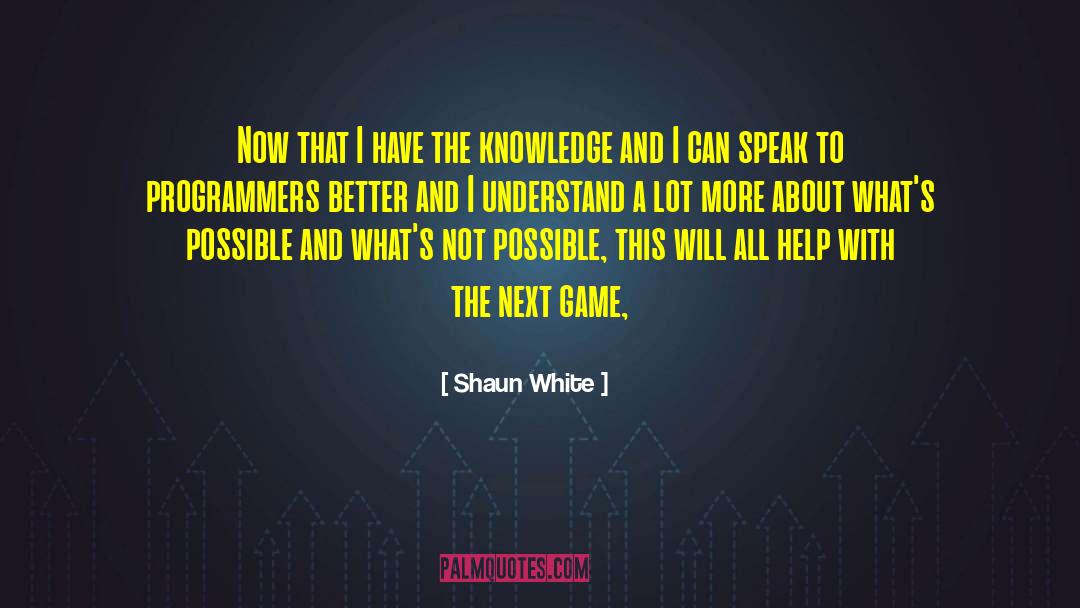 Sharing Knowledge quotes by Shaun White