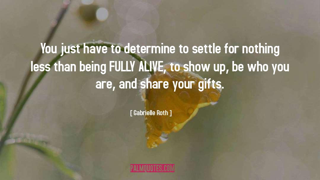 Sharing Your Gifts quotes by Gabrielle Roth