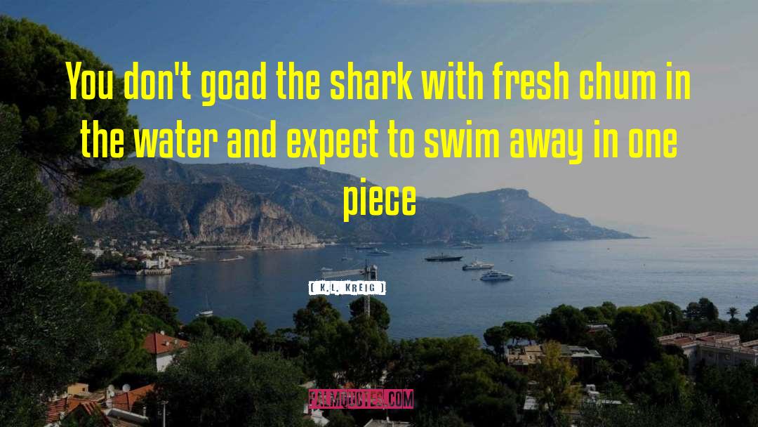 Shark quotes by K.L. Kreig
