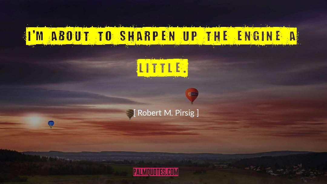 Sharpen quotes by Robert M. Pirsig