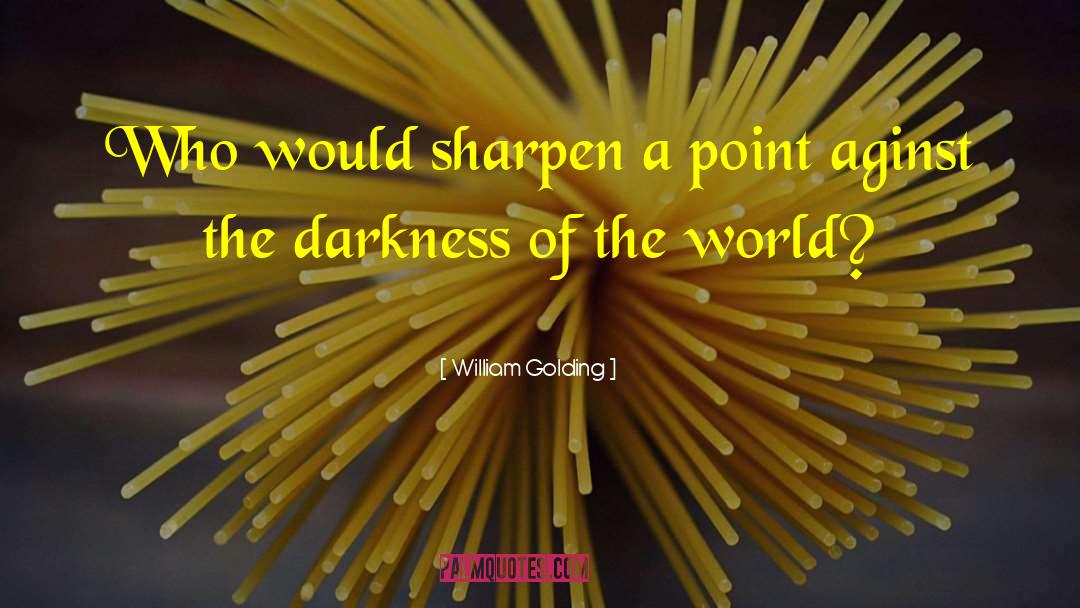 Sharpen quotes by William Golding