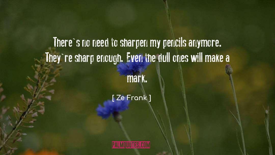 Sharpen quotes by Ze Frank