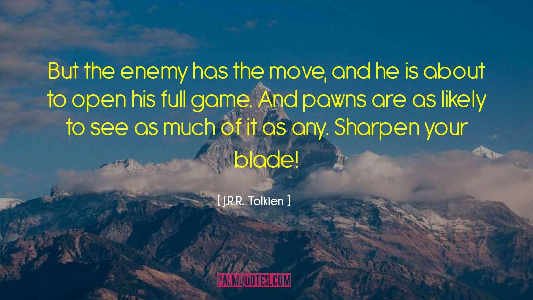 Sharpen The Blade quotes by J.R.R. Tolkien