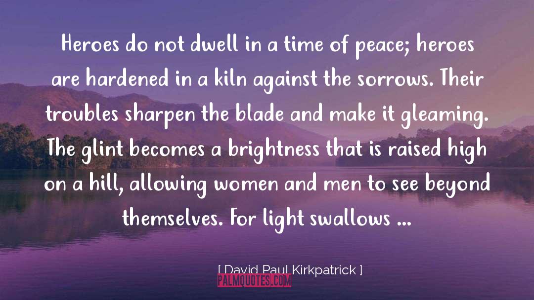 Sharpen The Blade quotes by David Paul Kirkpatrick