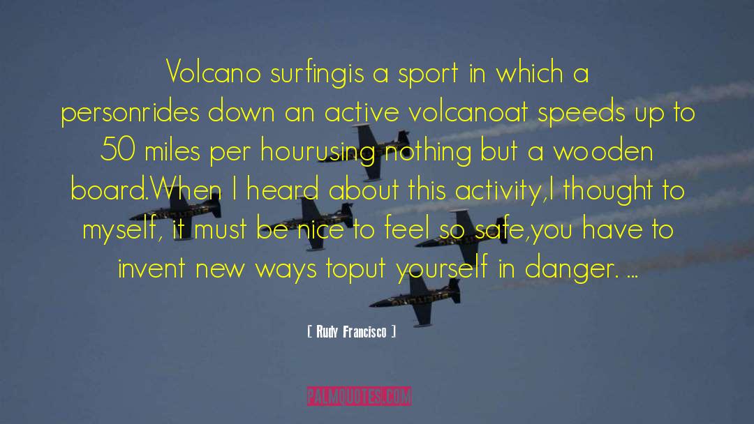 Sharpened Volcano quotes by Rudy Francisco