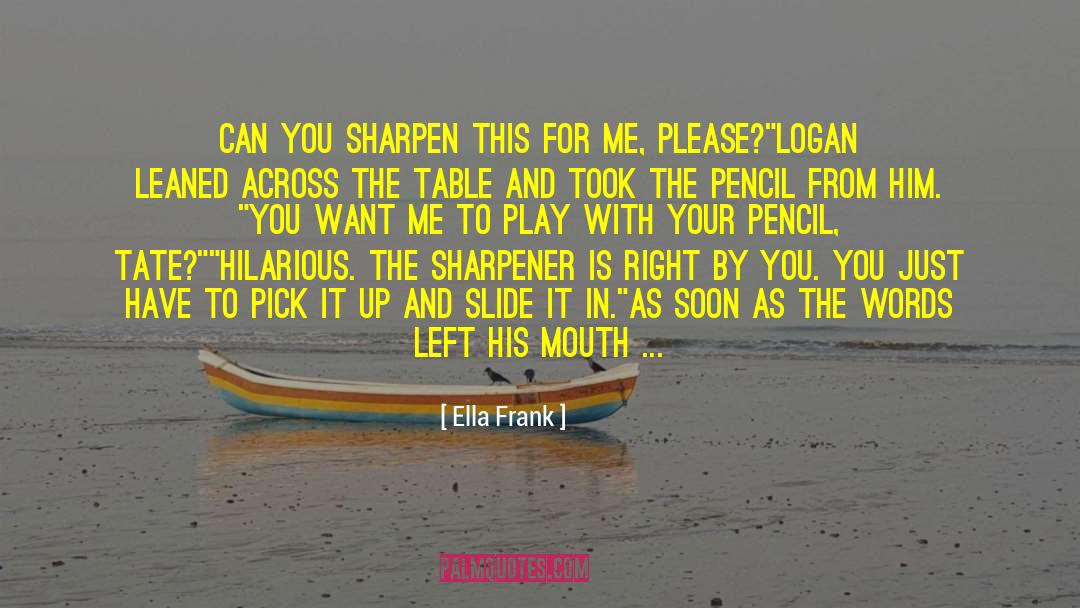 Sharpener quotes by Ella Frank