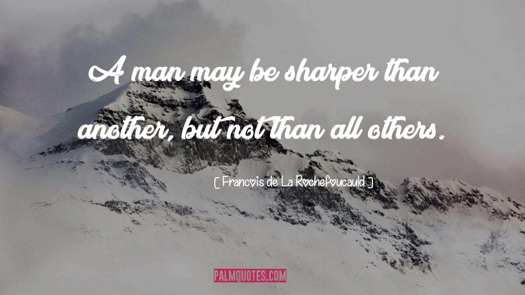 Sharper quotes by Francois De La Rochefoucauld