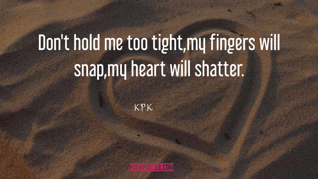 Shatter Me Series quotes by K.P.K.