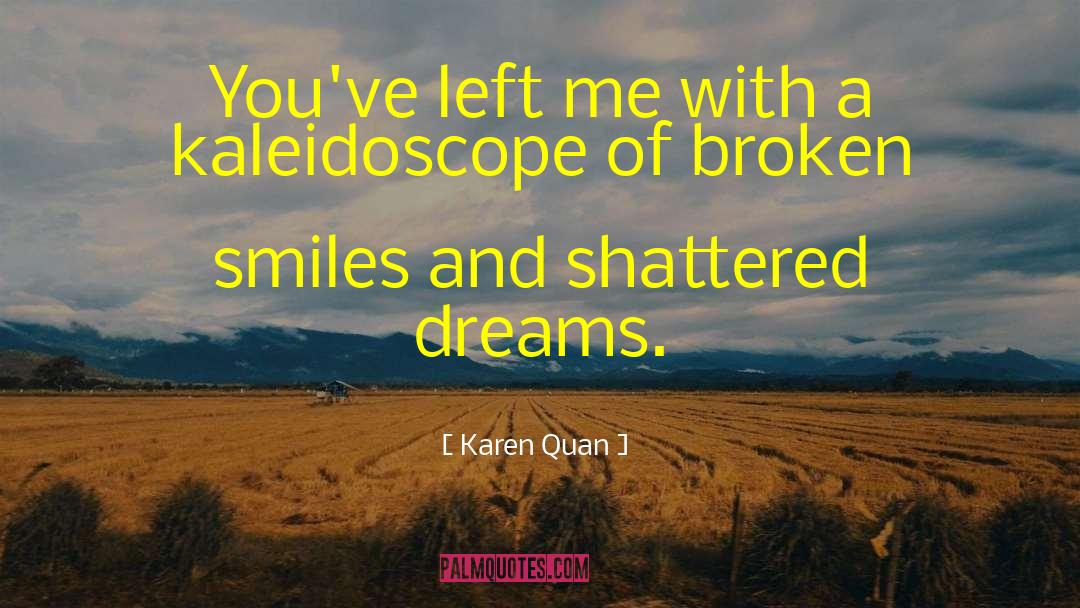 Shattered Dreams quotes by Karen Quan