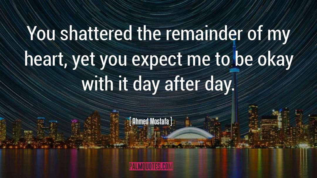 Shattered Heart quotes by Ahmed Mostafa