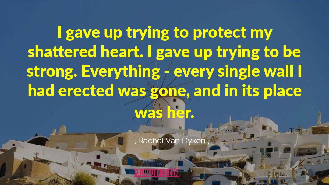 Shattered Heart quotes by Rachel Van Dyken