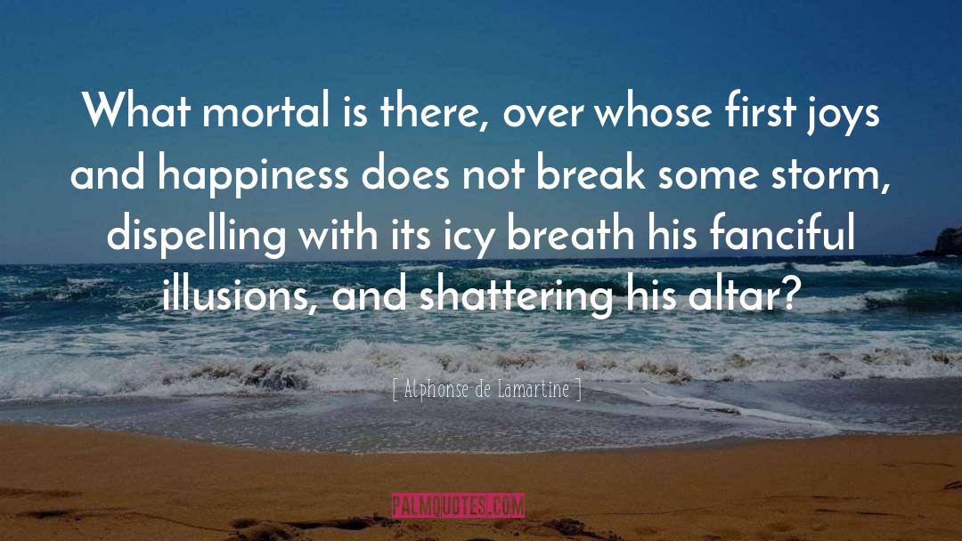 Shattering quotes by Alphonse De Lamartine