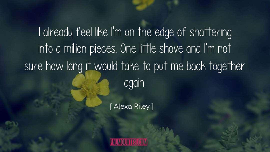 Shattering quotes by Alexa Riley