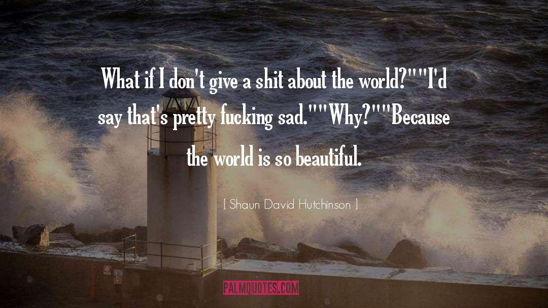 Shaun David Hutchinson quotes by Shaun David Hutchinson