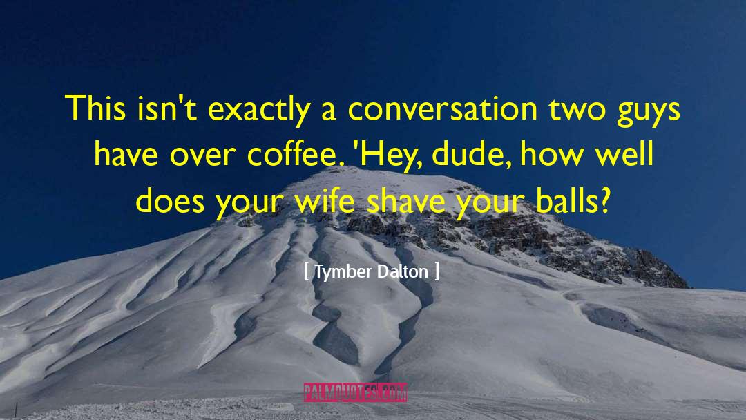 Shave quotes by Tymber Dalton